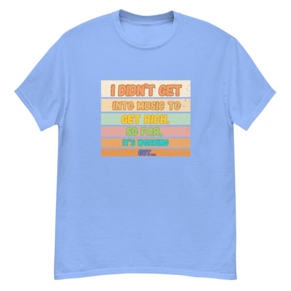 I Didn't Get into Music for the Money Funny Musician classic tee - Image 17