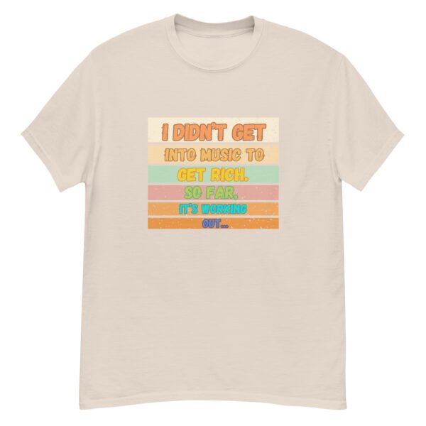 I Didn't Get into Music for the Money Funny Musician classic tee - Image 19