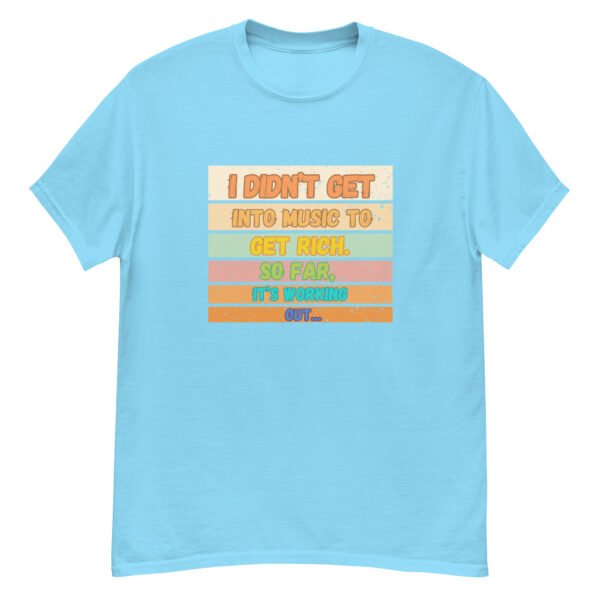 I Didn't Get into Music for the Money Funny Musician classic tee - Image 18